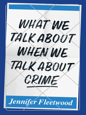 cover image of What We Talk About When We Talk About Crime